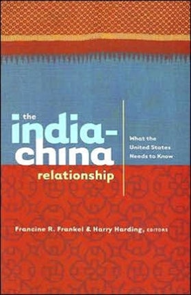 The India-China Relationship: What the United States Needs to Know