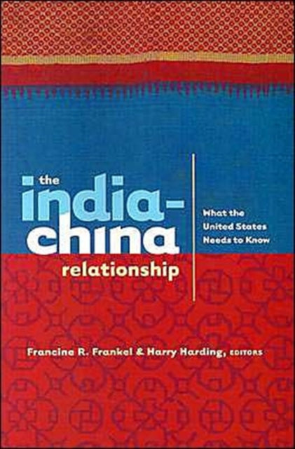 The India-China Relationship: What the United States Needs to Know