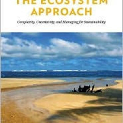 The Ecosystem Approach: Complexity, Uncertainty, and Managing for Sustainability