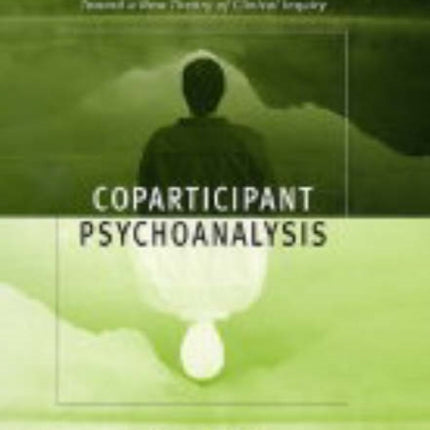 Coparticipant Psychoanalysis: Toward a New Theory of Clinical Inquiry