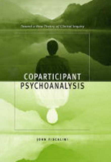 Coparticipant Psychoanalysis: Toward a New Theory of Clinical Inquiry