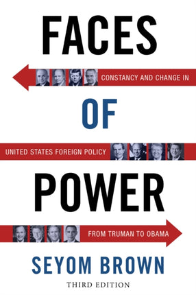 Faces of Power: Constancy and Change in United States Foreign Policy from Truman to Obama