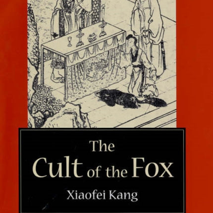 The Cult of the Fox: Power, Gender, and Popular Religion in Late Imperial and Modern China