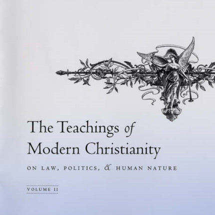 The Teachings of Modern Christianity on Law, Politics, and Human Nature: Volume Two