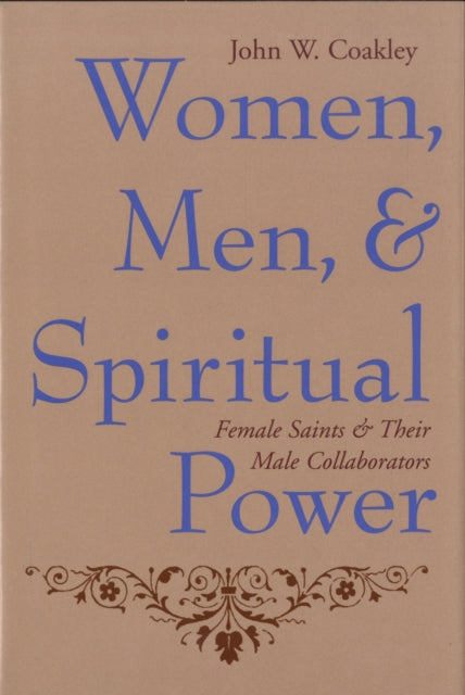 Women, Men, and Spiritual Power: Female Saints and Their Male Collaborators