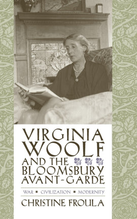 Virginia Woolf and the Bloomsbury Avant-garde: War, Civilization, Modernity