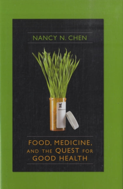 Food, Medicine, and the Quest for Good Health: Nutrition, Medicine, and Culture