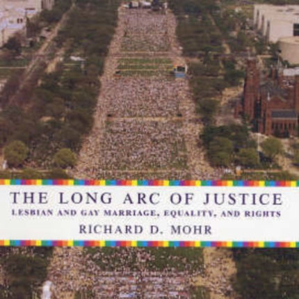 The Long Arc of Justice: Lesbian and Gay Marriage, Equality, and Rights