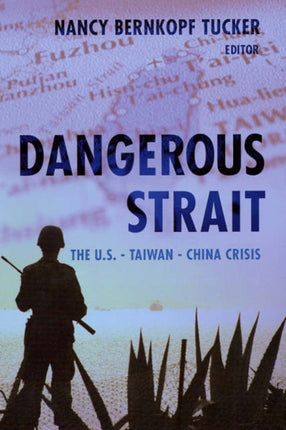 Dangerous Strait: The U.S.-Taiwan-China Crisis