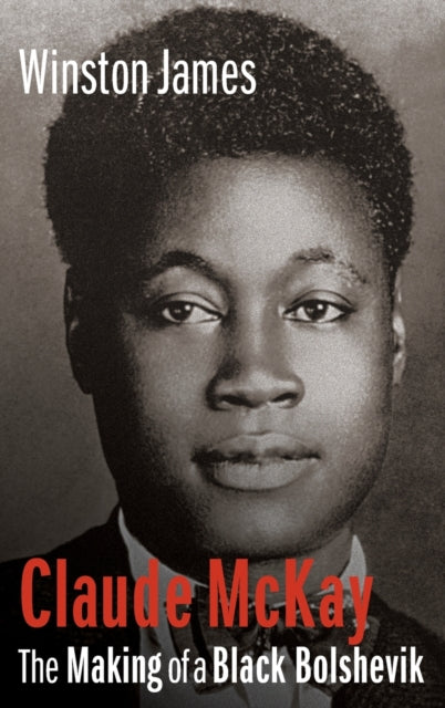 Claude McKay: The Making of a Black Bolshevik