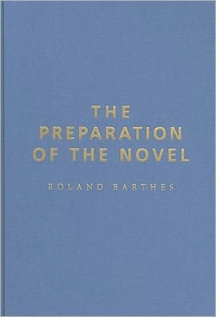 The Preparation of the Novel: Lecture Courses and Seminars at the Collège de France (1978-1979 and 1979-1980)