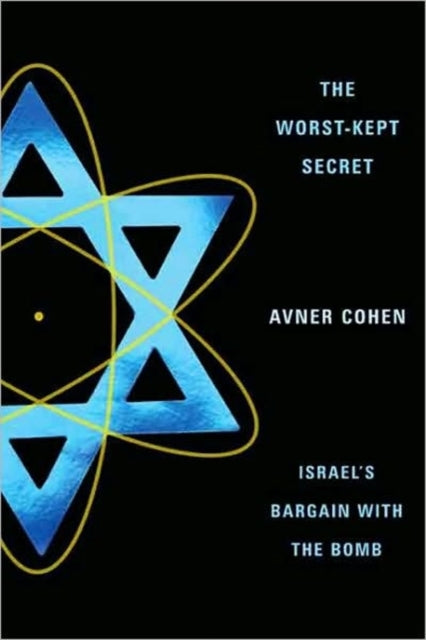 The Worst-Kept Secret: Israel's Bargain with the Bomb