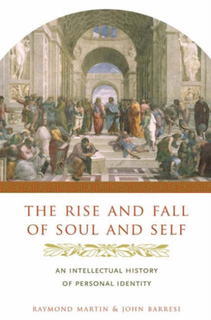 The Rise and Fall of Soul and Self: An Intellectual History of Personal Identity