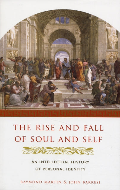 The Rise and Fall of Soul and Self: An Intellectual History of Personal Identity