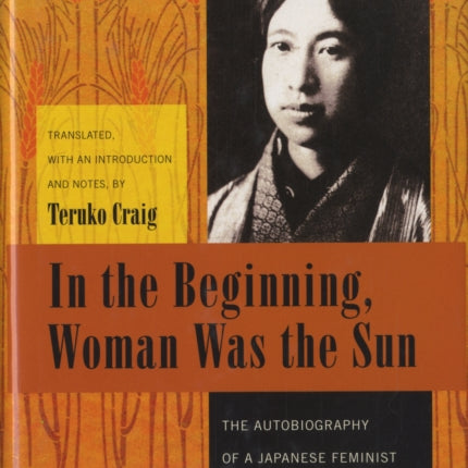 In the Beginning, Woman Was the Sun: The Autobiography of a Japanese Feminist