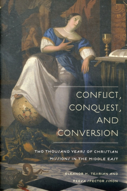 Conflict, Conquest, and Conversion: Two Thousand Years of Christian Missions in the Middle East