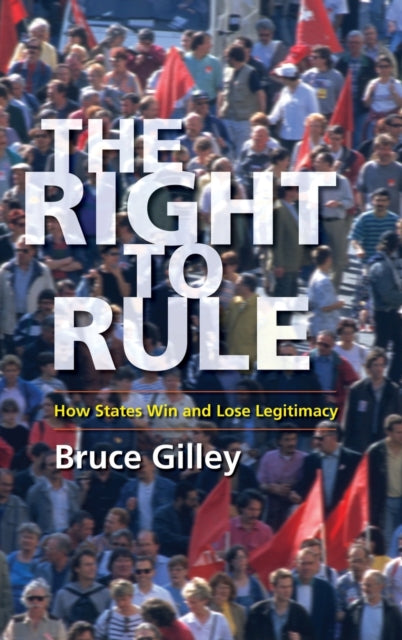 The Right to Rule: How States Win and Lose Legitimacy