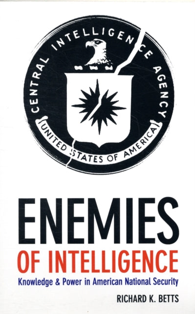 Enemies of Intelligence: Knowledge and Power in American National Security