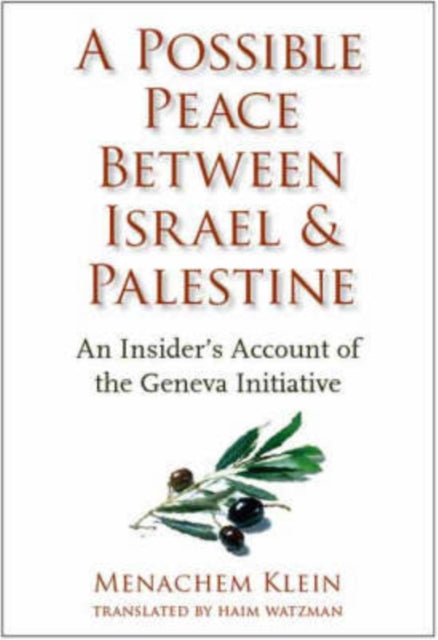 A Possible Peace Between Israel and Palestine: An Insider's Account of the Geneva Initiative