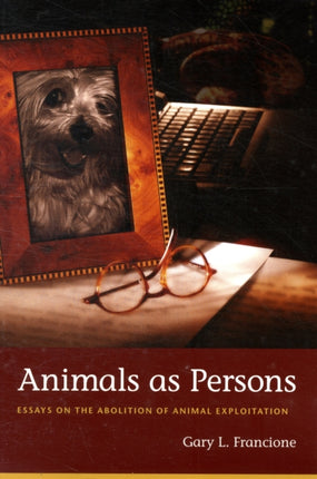 Animals as Persons: Essays on the Abolition of Animal Exploitation