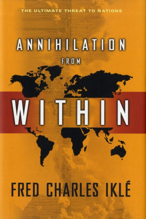 Annihilation from Within: The Ultimate Threat to Nations