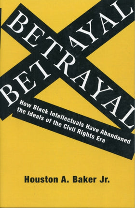 Betrayal: How Black Intellectuals Have Abandoned the Ideals of the Civil Rights Era