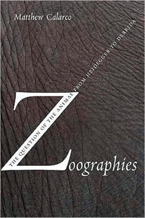 Zoographies: The Question of the Animal from Heidegger to Derrida