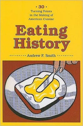 Eating History: Thirty Turning Points in the Making of American Cuisine