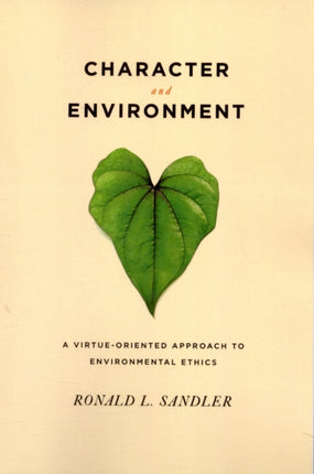 Character and Environment: A Virtue-Oriented Approach to Environmental Ethics