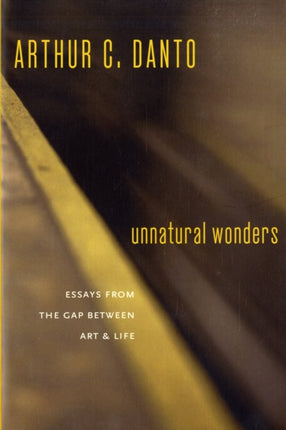 Unnatural Wonders: Essays from the Gap Between Art and Life