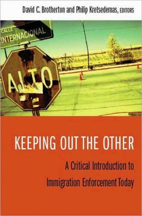 Keeping Out the Other A Critical Introduction to Immigration Enforcement Today
