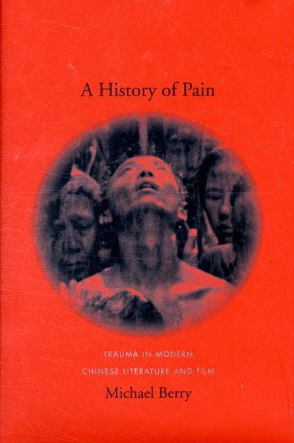 A History of Pain: Trauma in Modern Chinese Literature and Film