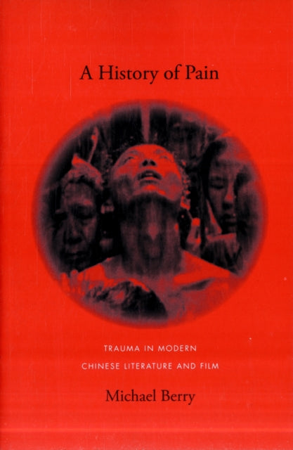 A History of Pain: Trauma in Modern Chinese Literature and Film