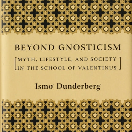 Beyond Gnosticism: Myth, Lifestyle, and Society in the School of Valentinus