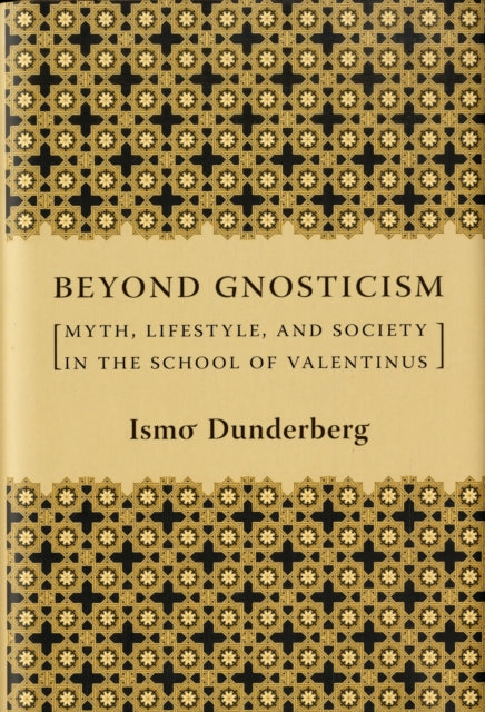 Beyond Gnosticism: Myth, Lifestyle, and Society in the School of Valentinus