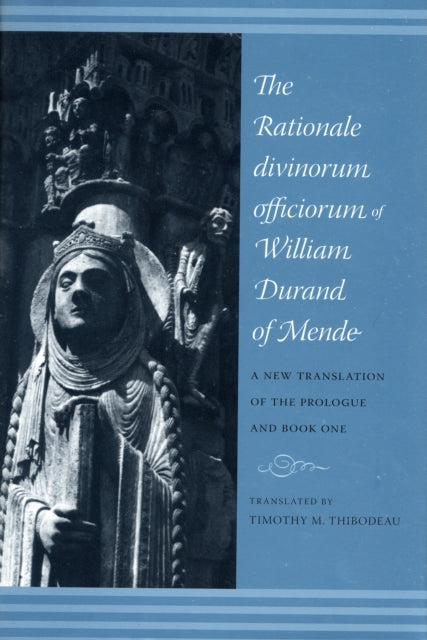 The Rationale Divinorum Officiorum of William Durand of Mende: A New Translation of the Prologue and Book One