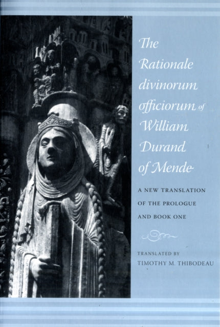 The Rationale Divinorum Officiorum of William Durand of Mende: A New Translation of the Prologue and Book One