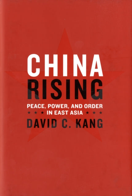 China Rising: Peace, Power, and Order in East Asia