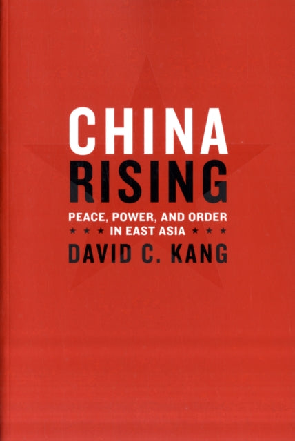 China Rising: Peace, Power, and Order in East Asia