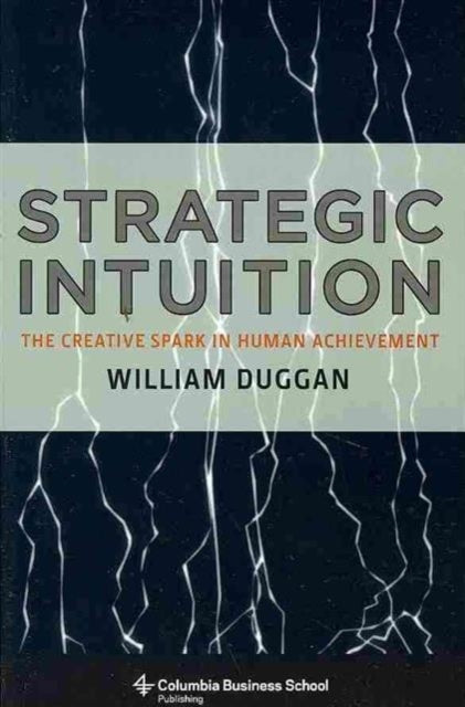 Strategic Intuition: The Creative Spark in Human Achievement