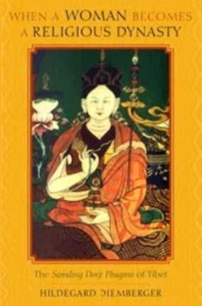 When a Woman Becomes a Religious Dynasty: The Samding Dorje Phagmo of Tibet