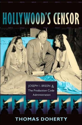 Hollywood's Censor: Joseph I. Breen and the Production Code Administration