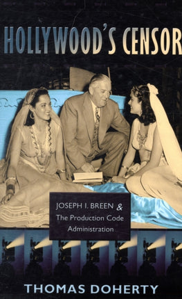 Hollywood's Censor: Joseph I. Breen and the Production Code Administration