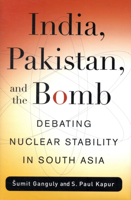 India, Pakistan, and the Bomb: Debating Nuclear Stability in South Asia