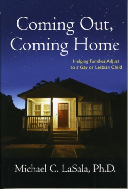 Coming Out, Coming Home: Helping Families Adjust to a Gay or Lesbian Child