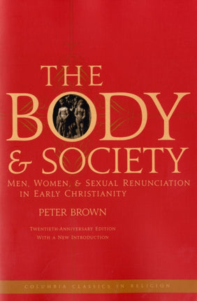 The Body and Society: Men, Women, and Sexual Renunciation in Early Christianity