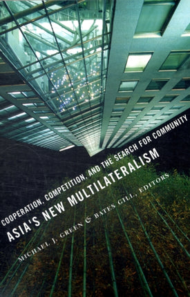 Asia's New Multilateralism: Cooperation, Competition, and the Search for Community