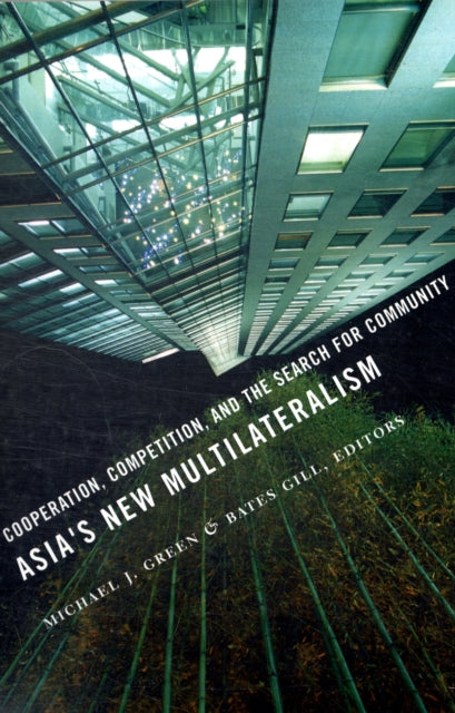 Asia's New Multilateralism: Cooperation, Competition, and the Search for Community