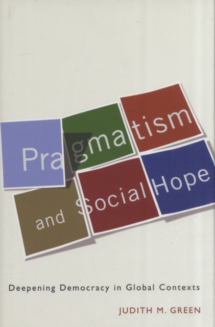 Pragmatism and Social Hope  Deepening Democracy in Social Contexts