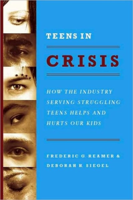 Teens in Crisis: How the Industry Serving Struggling Teens Helps and Hurts Our Kids